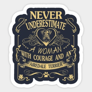 Never Underestimate A Woman With Courage And An Airedale Terrier Sticker